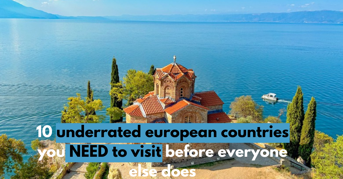 10 Beautiful Underrated European Countries You Need to Visit Before Everyone Else Does