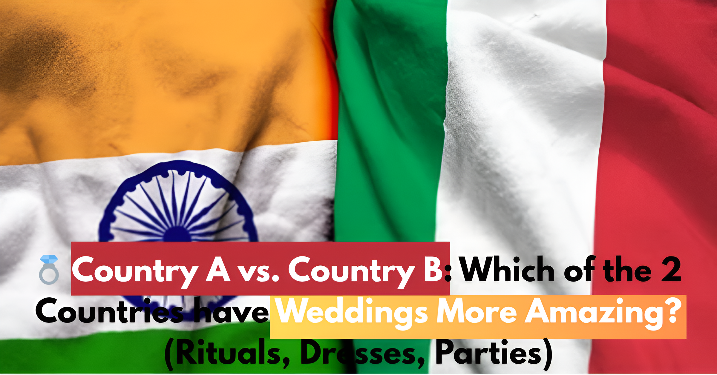 💍 Country A vs. Country B: Which of the 2 Countries have Weddings More Amazing? (Rituals, Dresses, Parties)