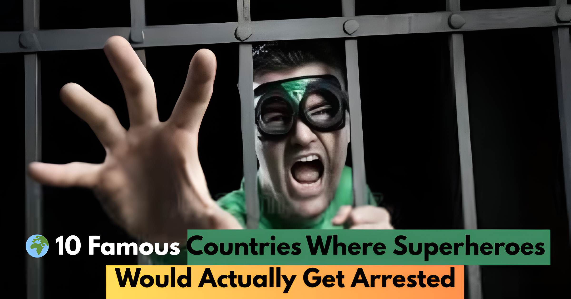 🌍 10 Famous Countries Where Superheroes Would Actually Get Arrested