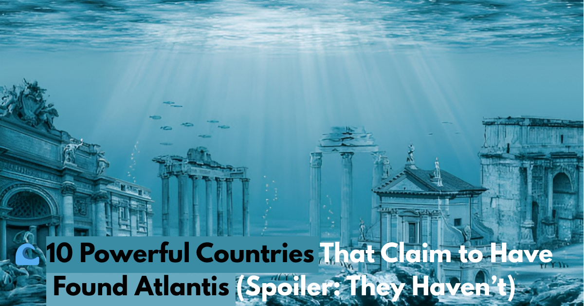 🌊 10 Powerful Countries That Claim to Have Found Atlantis (Spoiler: They Haven’t)