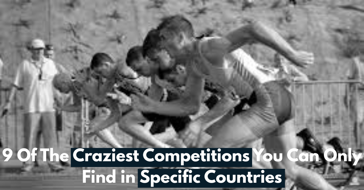 9 Of The Craziest Competitions You Can Only Find in Specific Countries