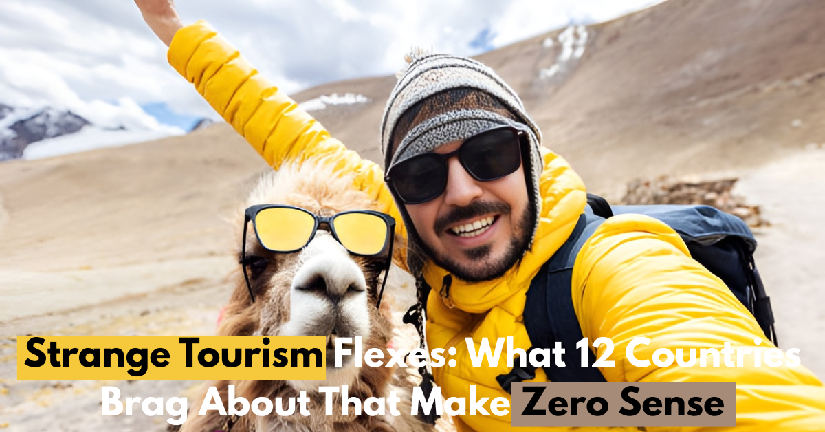 Strange Tourism Flexes: What 12 Countries Brag About That Make Zero Sense