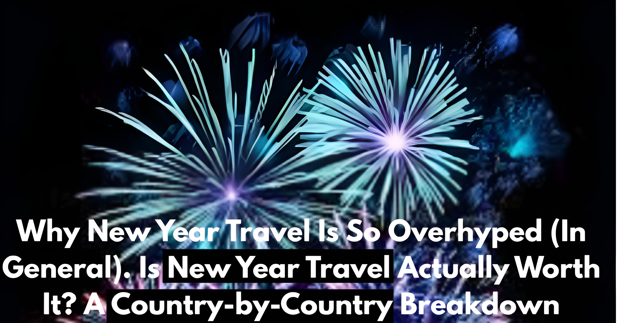 New Year Travel Without Crushing Crowds: Countries That Shut Down vs Open Up